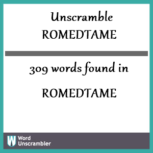 309 words unscrambled from romedtame