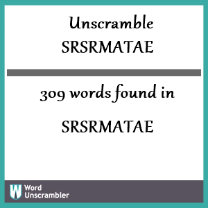 309 words unscrambled from srsrmatae