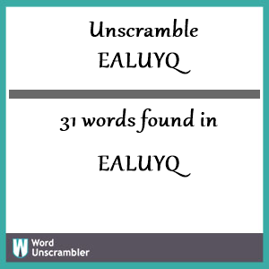 31 words unscrambled from ealuyq