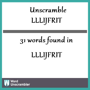 31 words unscrambled from lllijfrit