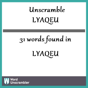 31 words unscrambled from lyaqeu