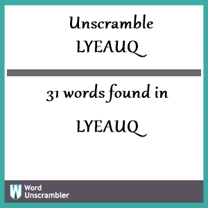31 words unscrambled from lyeauq