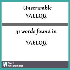 31 words unscrambled from yaelqu