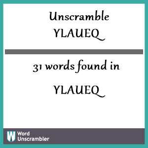 31 words unscrambled from ylaueq