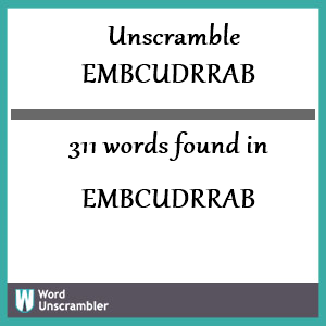 311 words unscrambled from embcudrrab
