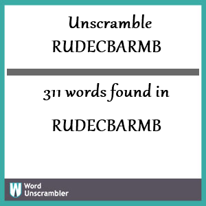 311 words unscrambled from rudecbarmb