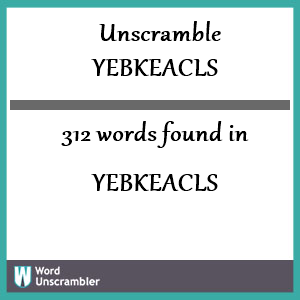 312 words unscrambled from yebkeacls