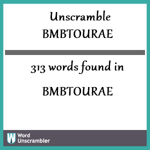313 words unscrambled from bmbtourae