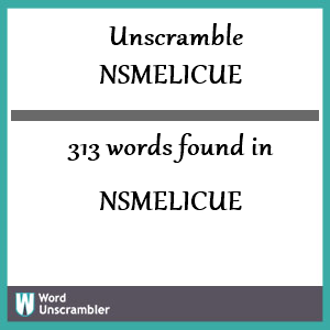 313 words unscrambled from nsmelicue