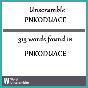 313 words unscrambled from pnkoduace