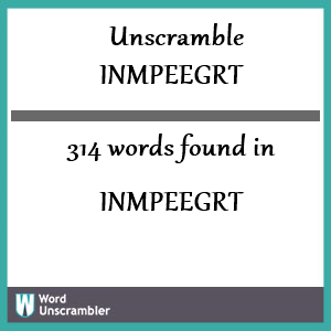 314 words unscrambled from inmpeegrt