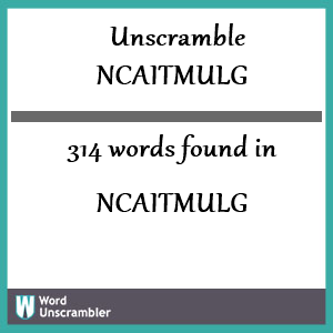 314 words unscrambled from ncaitmulg