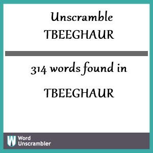 314 words unscrambled from tbeeghaur