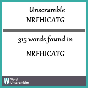 315 words unscrambled from nrfhicatg