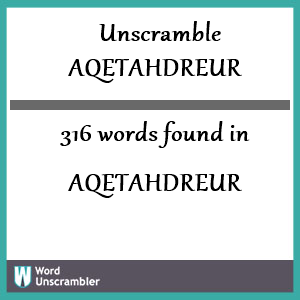 316 words unscrambled from aqetahdreur
