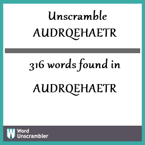 316 words unscrambled from audrqehaetr