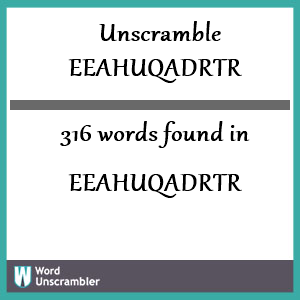 316 words unscrambled from eeahuqadrtr