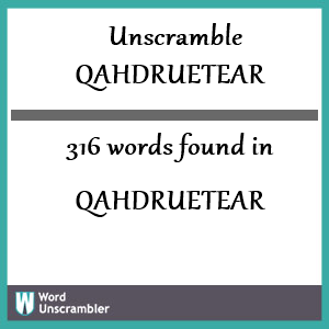 316 words unscrambled from qahdruetear