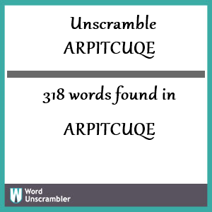 318 words unscrambled from arpitcuqe