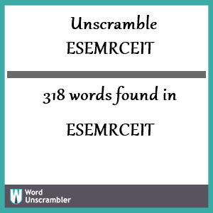 318 words unscrambled from esemrceit