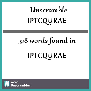 318 words unscrambled from iptcqurae