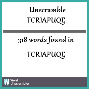 318 words unscrambled from tcriapuqe