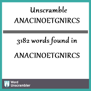 3182 words unscrambled from anacinoetgnircs