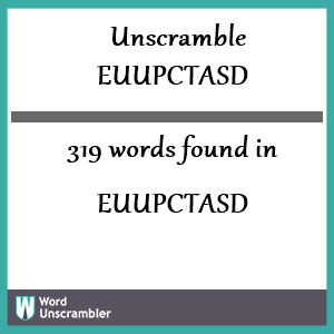 319 words unscrambled from euupctasd