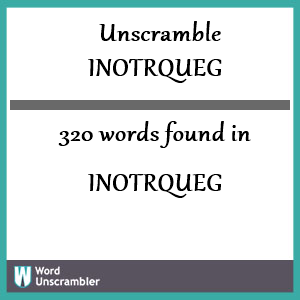 320 words unscrambled from inotrqueg