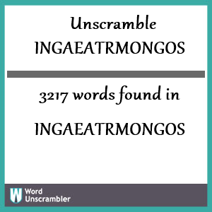 3217 words unscrambled from ingaeatrmongos