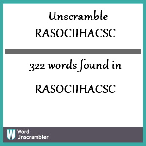 322 words unscrambled from rasociihacsc