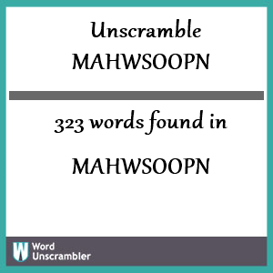 323 words unscrambled from mahwsoopn
