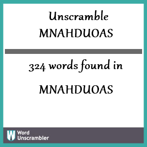 324 words unscrambled from mnahduoas