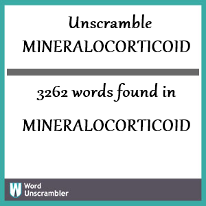 3262 words unscrambled from mineralocorticoid