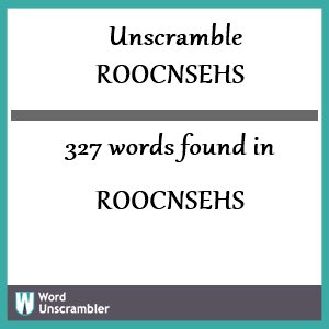 327 words unscrambled from roocnsehs