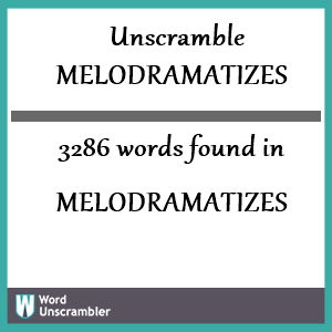 3286 words unscrambled from melodramatizes