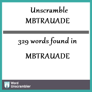 329 words unscrambled from mbtrauade