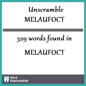 329 words unscrambled from melaufoct
