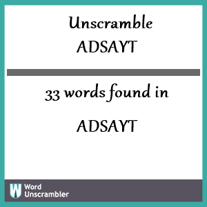 33 words unscrambled from adsayt