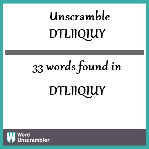 33 words unscrambled from dtliiqiuy