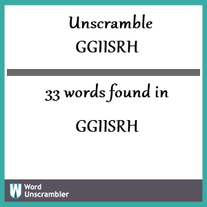 33 words unscrambled from ggiisrh