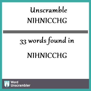 33 words unscrambled from nihnicchg