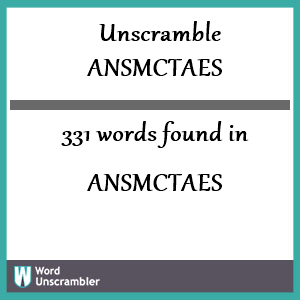 331 words unscrambled from ansmctaes