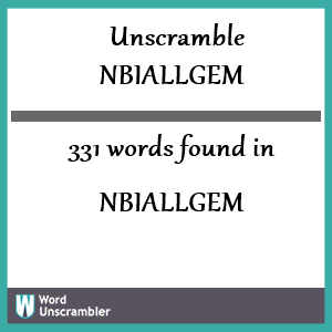 331 words unscrambled from nbiallgem