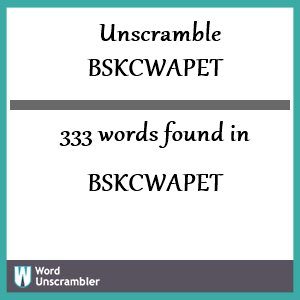 333 words unscrambled from bskcwapet
