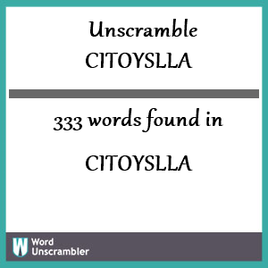 333 words unscrambled from citoyslla