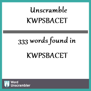 333 words unscrambled from kwpsbacet