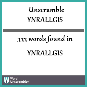 333 words unscrambled from ynrallgis