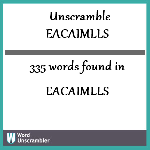 335 words unscrambled from eacaimlls