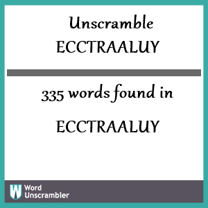 335 words unscrambled from ecctraaluy